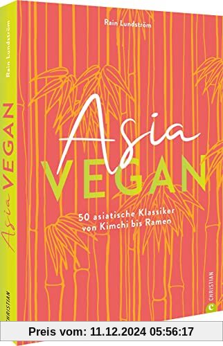 Kochbuch – Asia vegan: 50 vegane, asiatische Klassiker von Kimchi bis Ramen