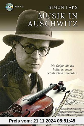 Musik in Auschwitz: Die Geige, die ich halte, ist mein Schutzschild geworden. Ausgabe mit CD.