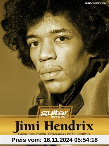 Jimi Hendrix. Seine Instrumente, Spielweise und Studiotricks. Guitar Heroes