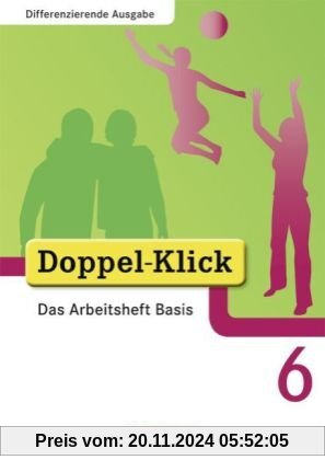 Doppel-Klick - Differenzierende Ausgabe: 6. Schuljahr - Das Arbeitsheft Basis