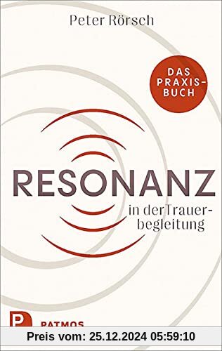 Resonanz in der Trauerbegleitung: Das Praxisbuch