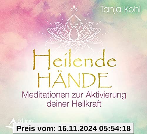 Heilende Hände: Meditationen zur Aktivierung deiner Heilkraft