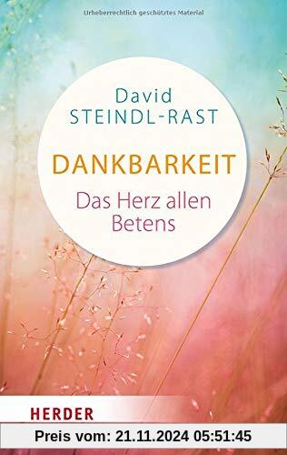 Dankbarkeit - das Herz allen Betens: Mit einem Vorwort von Fernand Braun (Herder Spektrum)