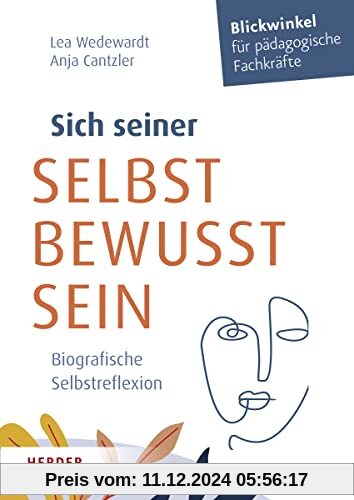 Sich seiner selbst bewusst sein: Biografische Selbstreflexion für pädagogische Fachkräfte