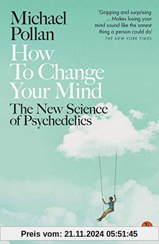 How to Change Your Mind: The New Science of Psychedelics