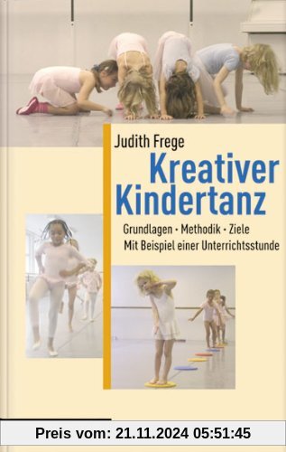 Kreativer Kindertanz: Grundlagen, Methodik, Ziele. Mit Beispielen einer Unterrichtsstunde