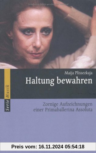 Haltung bewahren: Zornige Aufzeichnungen einer Primaballerina Assoluta (Serie Musik)