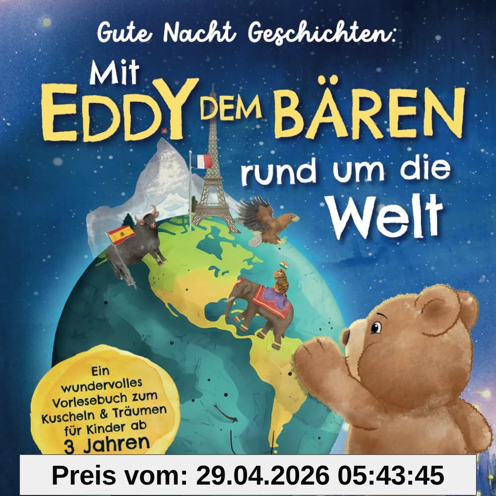 Gute Nacht Geschichten: Mit Eddy dem Bären rund um die Welt – ein wundervolles Vorlesebuch zum Kuscheln & Träumen für Kinder ab 3 Jahren