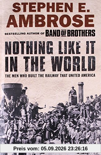 Nothing Like It in the World: The Men Who Built the Railway That United America