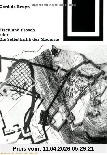 Fisch und Frosch oder die Selbstkritik der Moderne (Bauwelt Fundamente)