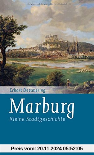 Marburg: Kleine Stadtgeschichte (Kleine Stadtgeschichten)