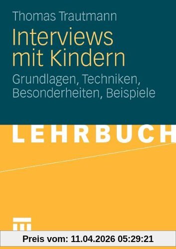 Interviews Mit Kindern: Grundlagen, Techniken, Besonderheiten, Beispiele (German Edition)
