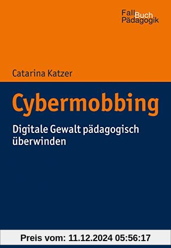 Cybermobbing: Digitale Gewalt pädagogisch überwinden (Fallbuch Pädagogik)