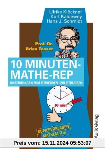 Kopiervorlagen Mathematik / Prof. Dr. Brain Teaser 10 Minuten Mathe-Rep: Kurzübungen zum Fitwerden und Fitbleiben