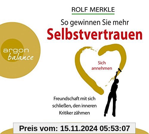 So gewinnen Sie mehr Selbstvertrauen: Sich annehmen, Freundschaft mit sich schließen, den inneren Kritiker zähmen