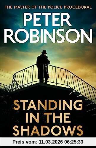 Peter Robinson Standing In The Shadows, The Last Novel In The Number One Bestselling Alan Banks Crime Series