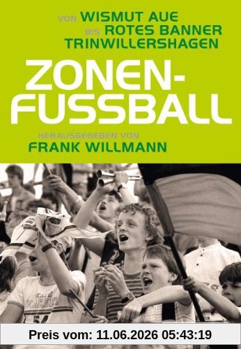Frank Willmann (Hrsg.) Zonenfußball, Von Wismut Aue Bis Rotes Banner Trinwillershagen