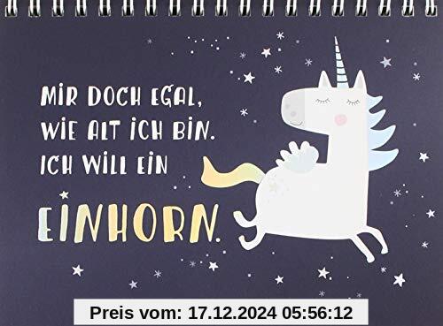 Mir doch egal, wie alt ich bin. Ich will ein Einhorn!: Spiralbuch