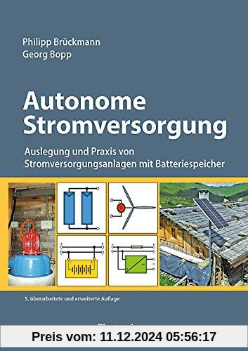 Autonome Stromversorgung: Auslegung und Praxis von Stromversorgungsanlagen mit Batteriespeicher