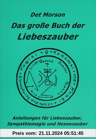 Das große Buch der Liebeszauber: Anleitung für Liebeszauber, Sympathiemagie und Hexenzauber