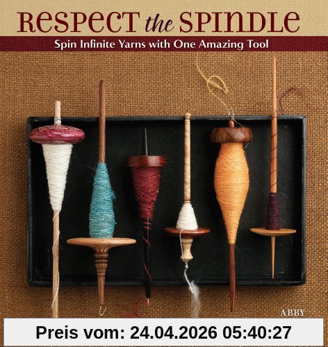 Abby Franquemont Respect The Spindle, Spin Infinite Yarns With One Amazing Tool