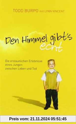 Den Himmel gibt's echt: Die erstaunlichen Erlebnisse eines Jungen zwischen Leben und Tod