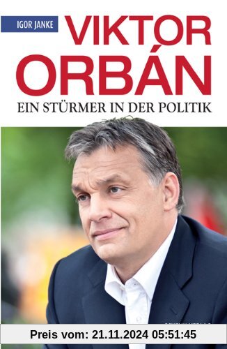 Viktor Orbán: Ein Stürmer in der Politik