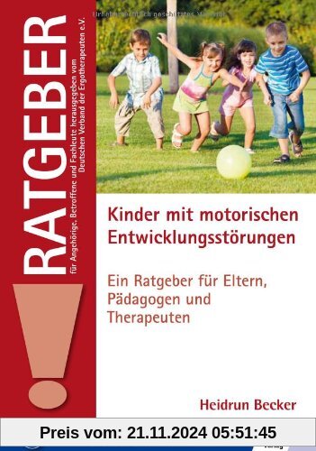 Kinder mit motorischen Entwicklungsstörungen: Ein Ratgeber für Eltern, Pädagogen und Therapeuten