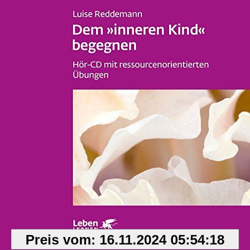 Dem inneren Kind begegnen: Hör-CD mit ressourcenorientierten Übungen (Leben lernen)