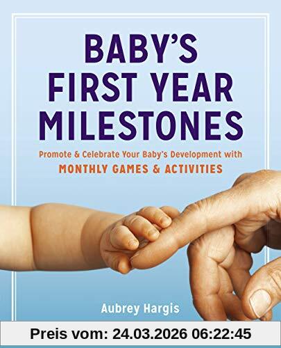 Baby's First Year Milestones: Promote and Celebrate Your Baby's Development with Monthly Games and Activities