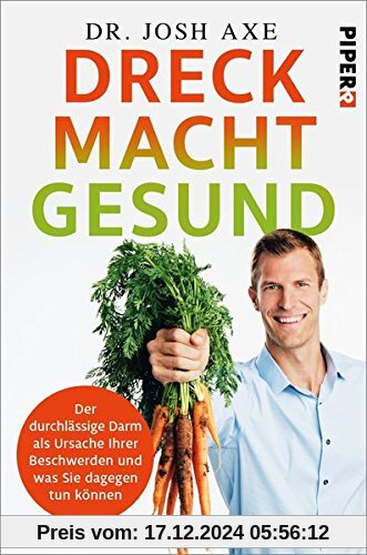 Dreck macht gesund: Der durchlässige Darm als Ursache Ihrer Beschwerden und was Sie dagegen tun können