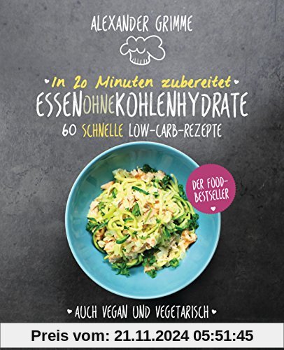 In 20 Minuten zubereitet: Essen ohne Kohlenhydrate: 60 schnelle Low-Carb-Rezepte - Auch vegan und vegetarisch - Der Food