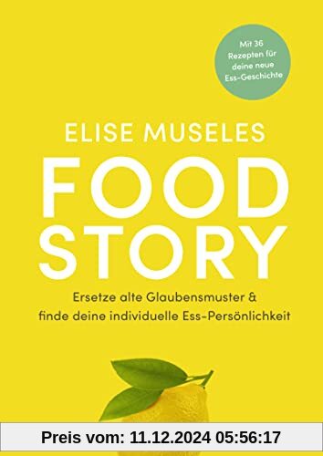 Food Story: Ersetze alte Glaubensmuster und finde deine individuelle Ess-Persönlichkeit | Mit 36 Rezepten, ganzheitliche