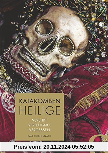 Katakombenheilige: Verehrt - Verleugnet - Vergessen