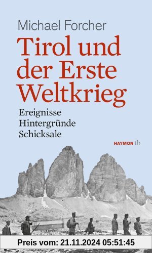 Tirol und der Erste Weltkrieg: Ereignisse, Hintergründe, Schicksale