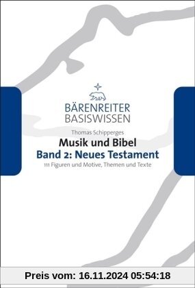 Musik und Bibel 2: Neues Testament: 111 Figuren und Motive, Themen und Texte