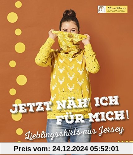 Jetzt näh´ ich für mich!: Lieblingsshirts aus Jersey