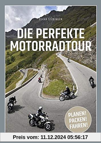 Die perfekte Motorradtour: Planen! Packen! Fahren!