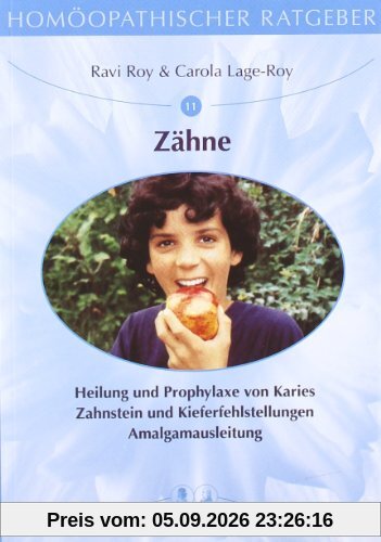 Homöopathische Ratgeber: Homöopathischer Ratgeber, Bd.11, Zähne: Heilung und Prophylaxe von Karies, Zahnstein und Kieferfehlstellungen, Amalgamausleitung: Nr 11