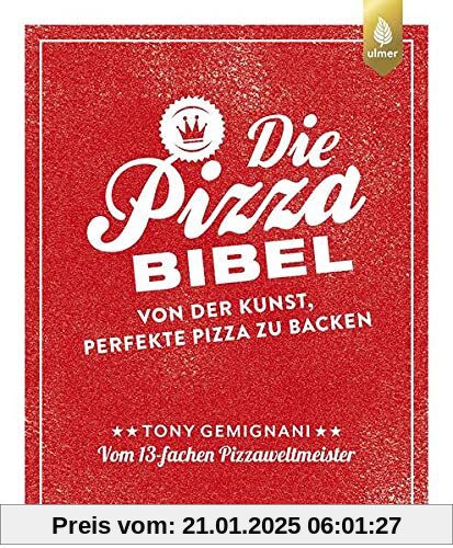 Die Pizza-Bibel: Von der Kunst, perfekte Pizza zu backen. Vom 13-fachen Pizza-Weltmeister. Empfohlen von Lutz Geißler