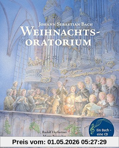 Weihnachtsoratorium: Von Johann Sebastian Bach (Musikalisches Bilderbuch mit CD)