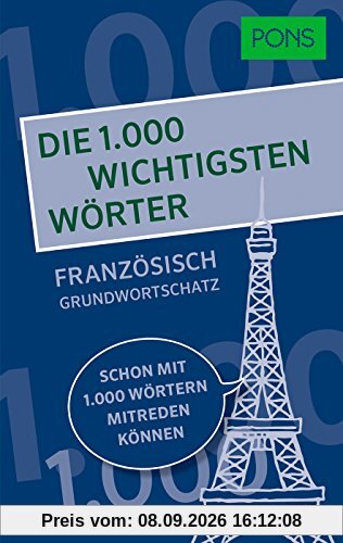 PONS Die 1.000 wichtigsten Wörter - Französisch Grundwortschatz: Schon mit 1.000 Wörtern mitreden können
