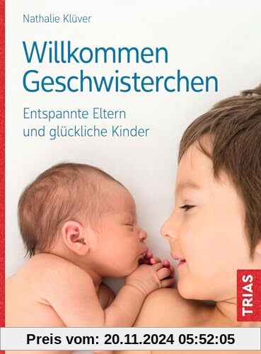 Willkommen Geschwisterchen: Entspannte Eltern und glückliche Kinder