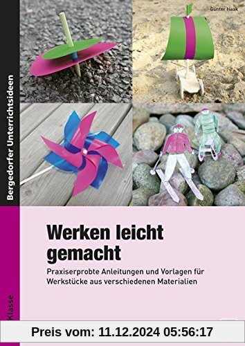 Werken leicht gemacht: Praxiserprobte Anleitungen und Vorlagen für Werkstücke aus verschiedenen Materialien (1. bis 4. K