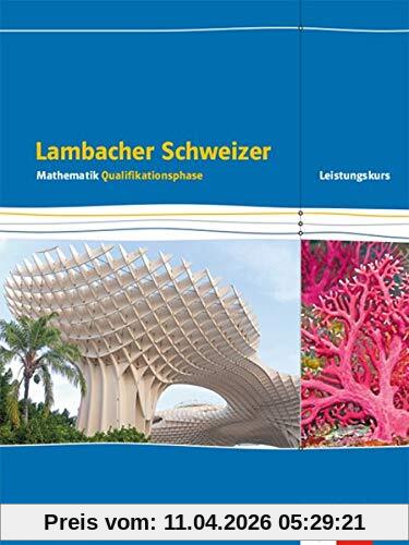 Lambacher Schweizer Mathematik Qualifikationsphase Leistungskurs/erhöhtes Anforderungsniveau - G9. Ausgabe Niedersachsen: Schülerbuch Klassen 12/13 ... Schweizer. Ausgabe für Niedersachsen ab 2015)
