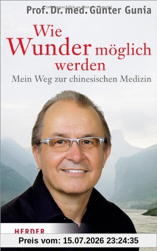 Günter Gunia Wie Wunder Möglich Werden, Mein Weg Zur Chinesischen Medizin