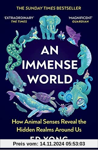 An Immense World: How Animal Senses Reveal the Hidden Realms Around Us (THE SUNDAY TIMES BESTSELLER)