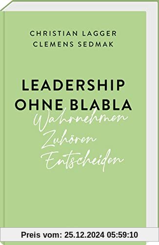 Leadership ohne Blabla: Wahrnehmen – Zuhören – Entscheiden