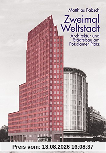 Zweimal Weltstadt: Architektur und Städtebau am Potsdamer Platz