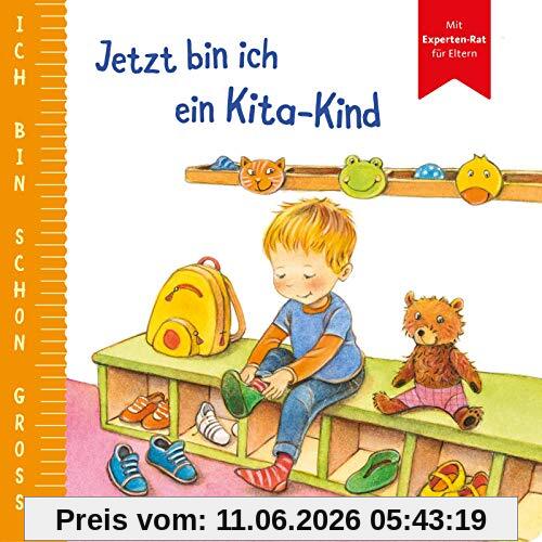 Ich bin schon groß: Jetzt bin ich ein Kita-Kind: Beispielgeschichte für Kinder ab 2 Jahren mit Experten-Rat für Eltern
